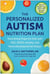 The Personalized Autism Nutrition Plan - Nourishing Hope for Kids with ASD, ADHD, Anxiety, and Neurodevelopmental Delays