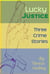 Lucky Justice: 3 Crime Stories