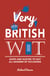 Very British Wit - Quips and Quotes to Suit All Manner of Occasions