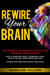 Rewire Your Brain: The Secrets of Neuroplasticity for Personal Development How to Overcome Anxiety, Depression, Panic, Fear of Failure, Overthinking and ADHD Change Your Mind and Achieve Your Goals - Master Your Mind