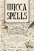 Wicca Spells: The Ultimate Practical Magic Guide. Discover Rituals, Lunar Phases, Candles and Crystals and Learn How to Cast Powerful Wiccan Spells.