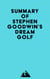 Summary of Stephen Goodwin's Dream Golf