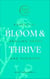 Bloom & Thrive - Essential Healing Herbs and Flowers (Now Age series)