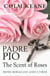 Padre Pio - The Scent of  Roses