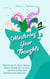 Mastering Your Thoughts: Mind-Hacks No One’s Talking About, Detachment Secrets and How to Kick Inner Emotions Into High Gear
