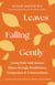 Leaves Falling Gently - Living Fully with Serious Illness through Mindfulness, Compassion, and Connectedness