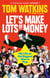 Let's Make Lots of Money - Secrets of a Rich, Fat, Gay, Lucky Bastard