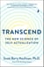 Transcend - The New Science of Self-Actualization and How It Can Transform Your Life