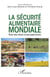 La sécurité alimentaire mondiale - Etats des lieux et prospectives