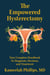 The Empowered Hysterectomy - Your Complete Handbook to Diagnosis, Decision, and Treatment