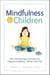 Mindfulness for Children - 150+ Mindfulness Activities for Happier, Healthier, Stress-Free Kids