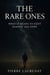 The Rare Ones: What It Means to Exist Against All Odds