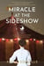 Miracle at the Sideshow: An Astounding Novel of the First Infant Incubators