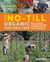 The No-Till Organic Vegetable Farm - How to Start and Run a Profitable Market Garden That Builds Health in Soil, Crops, and Communities