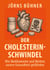 Der Cholesterin-Schwindel - Wie Medikamente und Mythen unsere Gesundheit gefährden