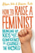 How to Raise a Feminist - Bringing up kids with the confidence to change the world