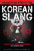 Korean Slang: As Much as a Rat's Tail: Learn Korean Language and Culture Through Slang, Invective and Euphemism - Korean Slang, #1