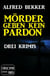 Mörder geben kein Pardon: Drei Krimis - Alfred Bekker Thriller Sammlung, #1