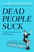 Dead People Suck - A Guide for Survivors of the Newly Departed