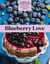Blueberry Love - 46 Sweet and Savory Recipes for Pies, Jams, Smoothies, Sauces, and More