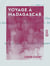 Voyage à Madagascar - Conférence faite par l'explorateur à la Société de géographie de Lille, le dimanche 5 avril 1891