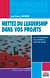 Mettez du leadership dans vos projets - Les 172 pratiques des meilleurs chefs de projet