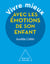 Vivre mieux avec les émotions de son enfant