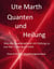 Quanten und Heilung Was die Quantenphysik mit Heilung zu tun hat - oder auch nicht - Eine kritische Beziehungsanalyse