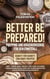 Better be prepared! - Prepping und Krisenvorsorge für den Ernstfall: Schritt für Schritt zum Profi-Prepper - inkl. Tipps und Tricks für eine sichere Vorratshaltung und ein durchdachtes Katastrophenmanagement