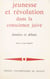 Jeunesse et révolution dans la conscience juive : données et débats - Xe et XIe Colloques d'intellectuels juifs de langue française, organisés par la Section française du Congrès juif mondial, Paris, 16-19 mars 1969, 25-26 octobre 1970