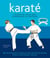 Karaté - L'essentiel pour bien commencer sa pratique