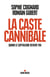 La Caste cannibale - Quand le capitalisme devient fou