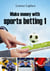 Make money with sports betting 1 - The ultimate guide for systematic sports betting