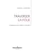 Traverser la folie. Entretiens avec Hélène L'Heuillet