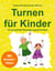 Turnen für Kinder - 15 komplette Bewegungseinheiten: Mit Kreativ-Idee