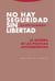 No hay seguridad sin libertad - La quiebra de las políticas antiterroristas