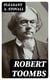 Robert Toombs - Statesman, Speaker, Soldier, Sage
