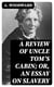 A Review of Uncle Tom's Cabin; or, An Essay on Slavery