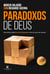 Paradoxos de Deus - Reflexos sobre o louco agir de Deus no mundo