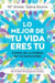 Lo mejor de tu vida eres tú - Confía en la fuerza de tus emociones