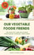 Our Vegetable Foodie Friends - 100 Healthy and Delicious Vegetarian Cooking Creations (Healthy Vegetarian Cookbook)