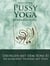 Pussy Yoga mit dem Yoni-Ei - Beckenbodentraining mit Spass: Inner Yonimassage durch das Jade-Ei