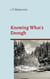 Knowing What's Enough - A guide to a life of more fulfillment and happiness within self-selected limits.