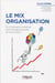 Le mix organisation - Et si l'entreprise mobilisait enfin l'énergie naturelle de l'autonomie ?