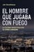 El hombre que jugaba con fuego - La última investigación de Stieg Larsson