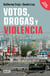Votos, drogas y violencia - La lógica política de las guerras criminales en México