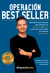 Operación Best Seller - Descubre las técnicas que utilizan los escritores de éxito y convierte tus textos en novelas inolvidables