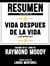 Resumen Extendido De Vida Despues De La Vida (Life After Life) - Basado En El Libro De Raymond Moody