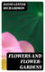 Flowers and Flower-Gardens - With an Appendix of Practical Instructions and Useful Information / Respecting the Anglo-Indian Flower-Garden