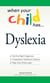 When Your Child Has . . . Dyslexia - Get the Right Diagnosis, Understand Treatment Options, and Help Your Child Learn
